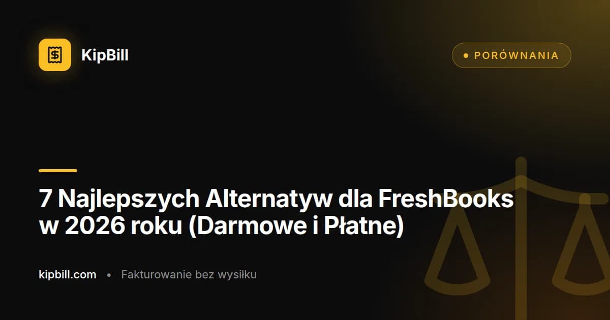 Najlepsze alternatywy dla FreshBooks dla freelancerów i małych firm w 2026 roku